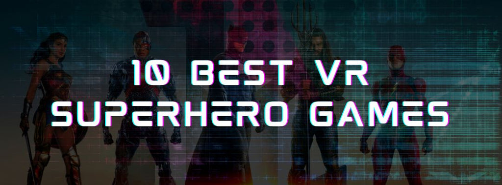 10 Best VR Superhero Games 2023