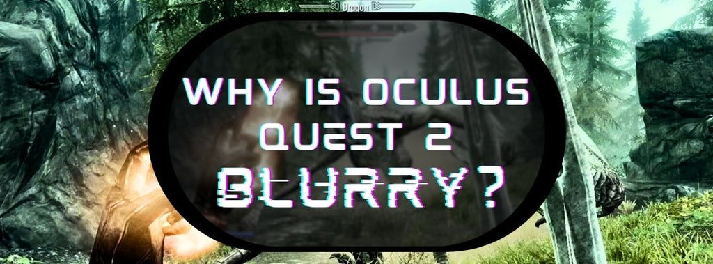 Why Is Oculus Quest 2 Blurry? Most Common Fixes