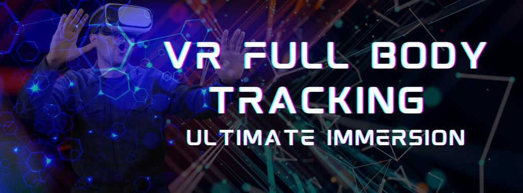 VR Full Body Tracking - Ultimate Immersion VR